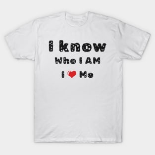 I know who I am T-Shirt